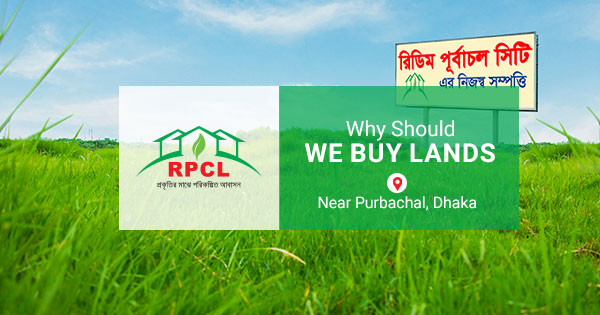 Why Should We Buy Lands Near Purbachal?